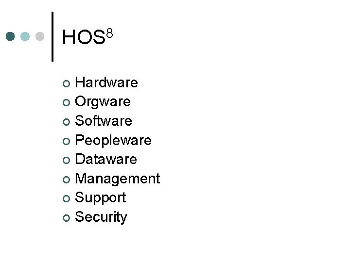 HOS 8 Hardware ¢ Orgware ¢ Software ¢ Peopleware ¢ Dataware ¢ Management ¢