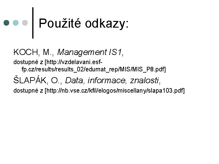 Použité odkazy: KOCH, M. , Management IS 1, dostupné z [http: //vzdelavani. esffp. cz/results_02/edumat_rep/MIS_P