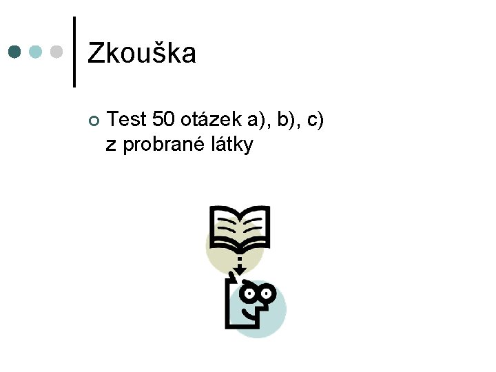 Zkouška ¢ Test 50 otázek a), b), c) z probrané látky 