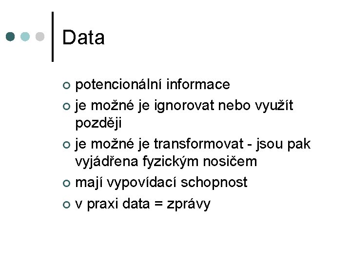 Data potencionální informace ¢ je možné je ignorovat nebo využít později ¢ je možné