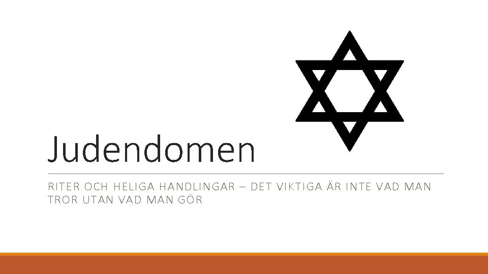 Judendomen RITER OCH HELIGA HANDLINGAR – DET VIKTIGA ÄR INTE VAD MAN TROR UTAN Judendomen RITER OCH HELIGA HANDLINGAR – DET VIKTIGA ÄR INTE VAD MAN TROR UTAN