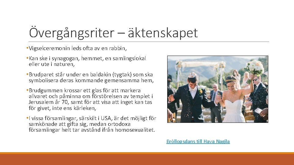 Övergångsriter – äktenskapet • Vigselceremonin leds ofta av en rabbin, • Kan ske i Övergångsriter – äktenskapet • Vigselceremonin leds ofta av en rabbin, • Kan ske i