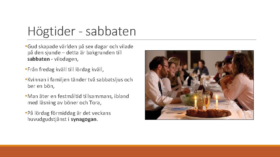 Högtider - sabbaten • Gud skapade världen på sex dagar och vilade på den Högtider - sabbaten • Gud skapade världen på sex dagar och vilade på den