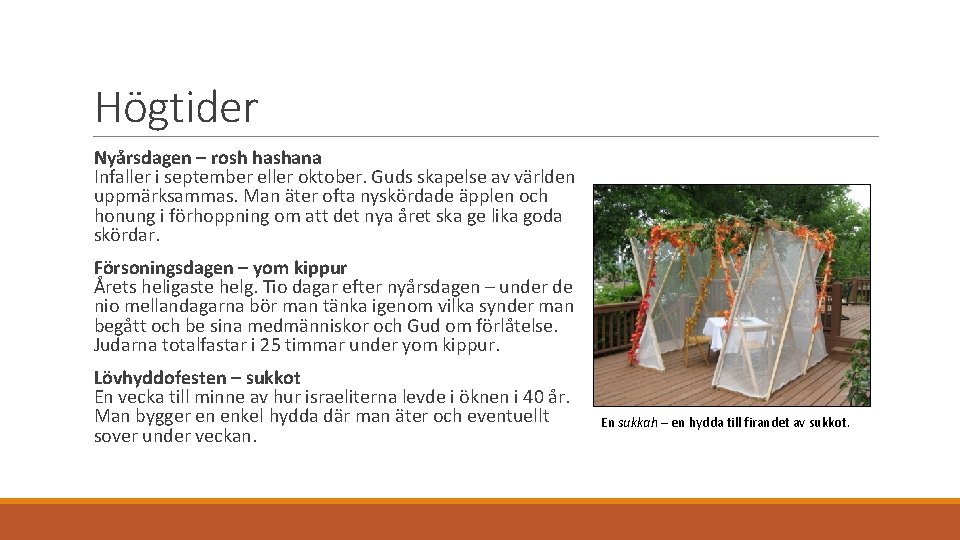 Högtider Nyårsdagen – rosh hashana Infaller i september eller oktober. Guds skapelse av världen Högtider Nyårsdagen – rosh hashana Infaller i september eller oktober. Guds skapelse av världen