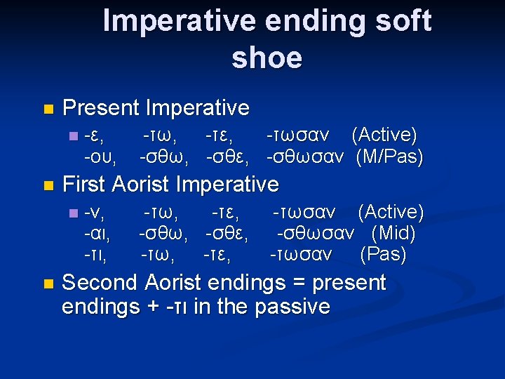 Imperative ending soft shoe n Present Imperative n n -τω, -τε, -τωσαν (Active) -σθω,