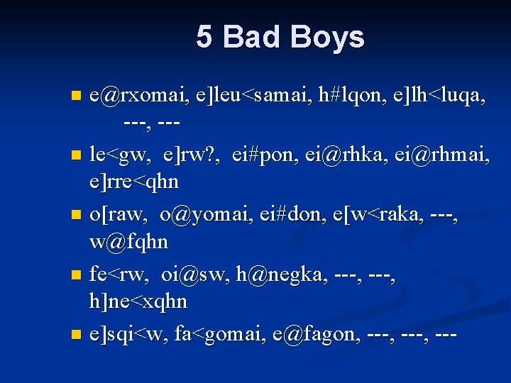5 Bad Boys e@rxomai, e]leu<samai, h#lqon, e]lh<luqa, ---, --n le<gw, e]rw? , ei#pon, ei@rhka,