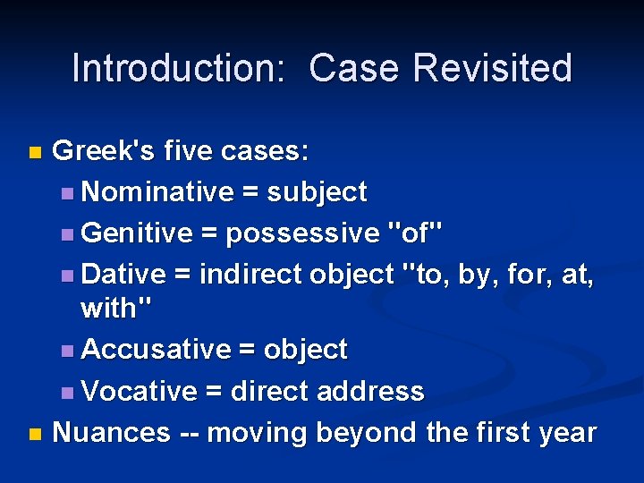 Introduction: Case Revisited Greek's five cases: n Nominative = subject n Genitive = possessive