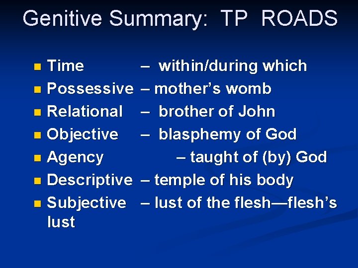 Genitive Summary: TP ROADS Time n Possessive n Relational n Objective n Agency n