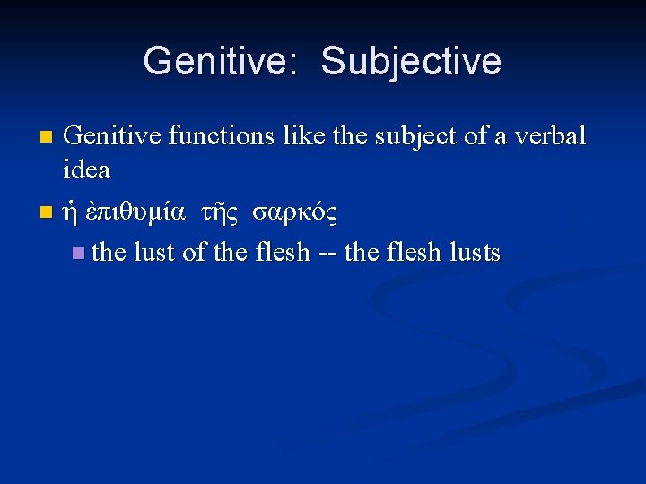 Genitive: Subjective Genitive functions like the subject of a verbal idea n ἡ ὲπιθυμία