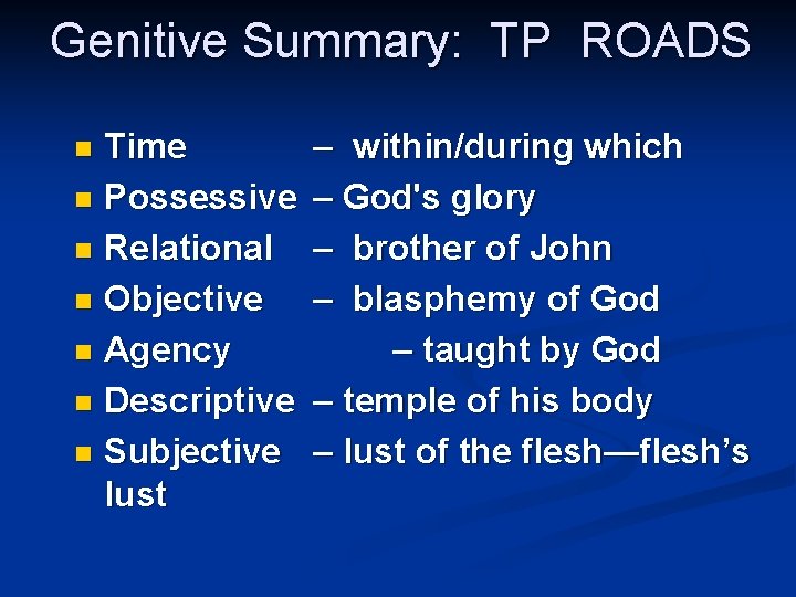 Genitive Summary: TP ROADS Time n Possessive n Relational n Objective n Agency n