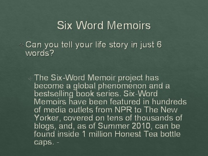 Six Word Memoirs Can you tell your life story in just 6 words? The