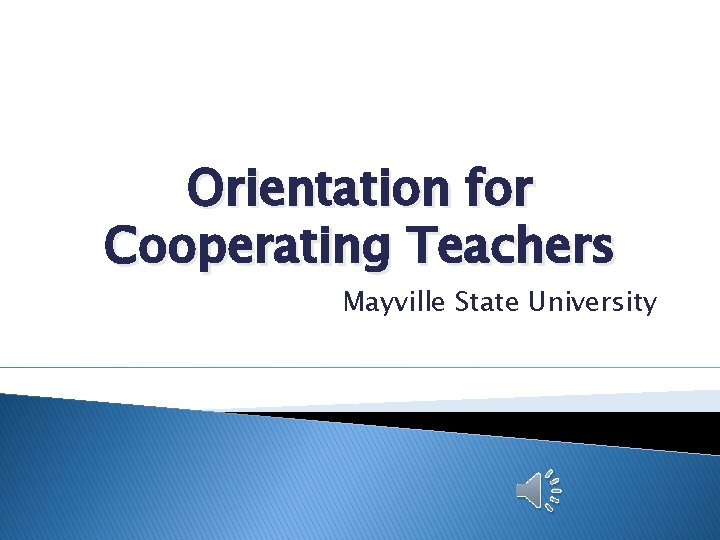 Orientation for Cooperating Teachers Mayville State University 