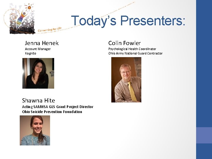 Today’s Presenters: Jenna Henek Account Manager Kognito Shawna Hite Acting SAMHSA GLS Grant Project