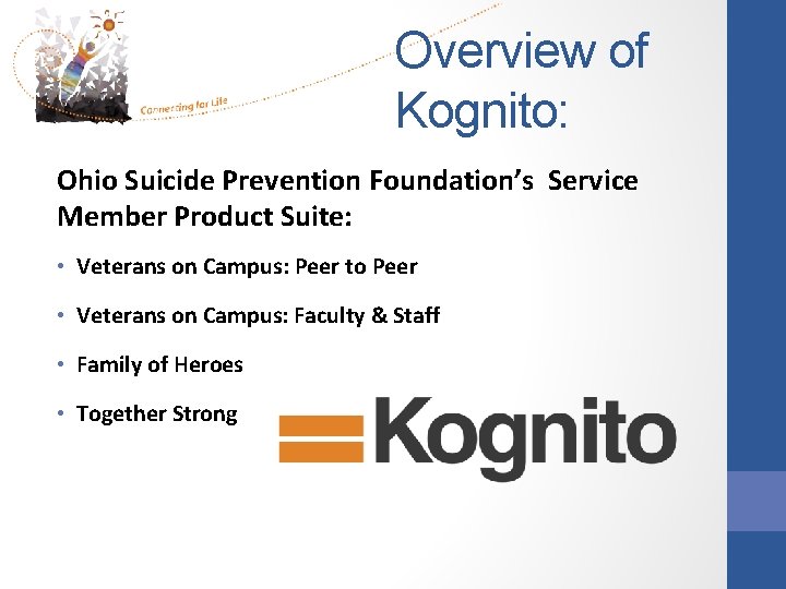 Overview of Kognito: Ohio Suicide Prevention Foundation’s Service Member Product Suite: • Veterans on