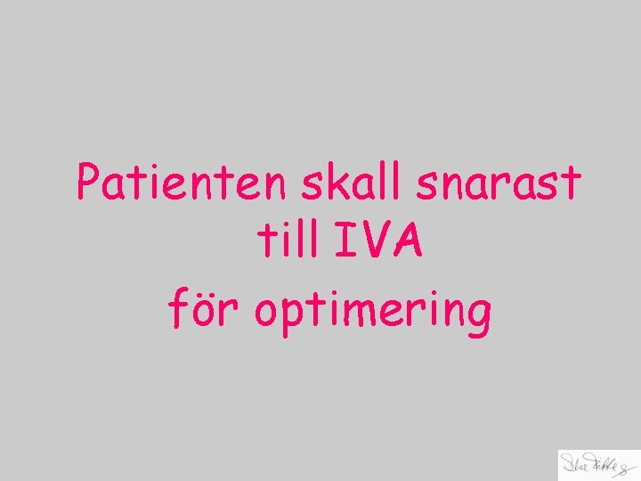 Patienten skall snarast till IVA för optimering 