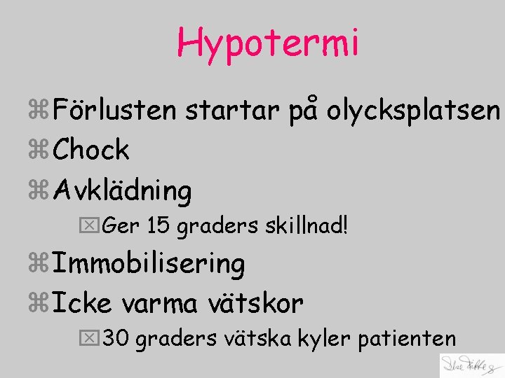 Hypotermi z. Förlusten startar på olycksplatsen z. Chock z. Avklädning x. Ger 15 graders