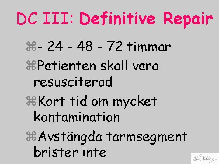 DC III: Definitive Repair z- 24 - 48 - 72 timmar z. Patienten skall