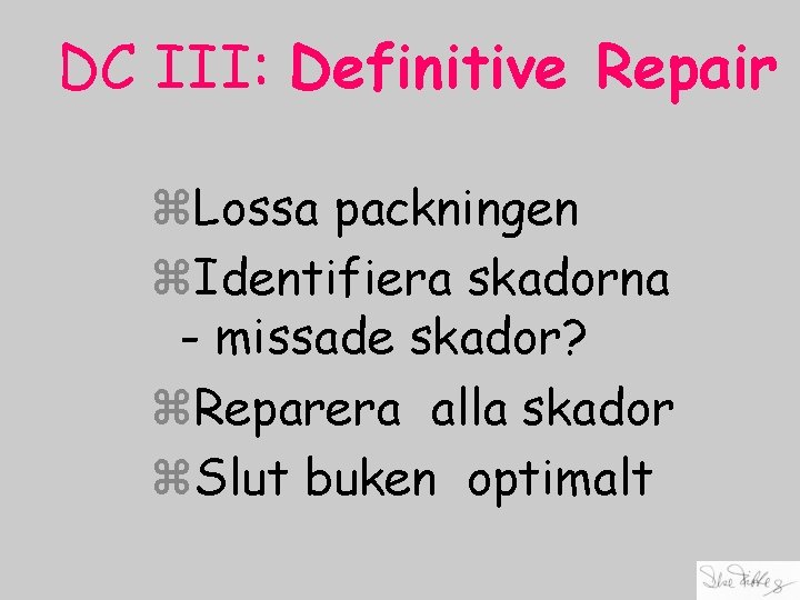 DC III: Definitive Repair z. Lossa packningen z. Identifiera skadorna - missade skador? z.