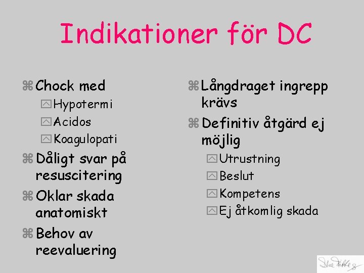 Indikationer för DC z Chock med y. Hypotermi y. Acidos y. Koagulopati z Dåligt