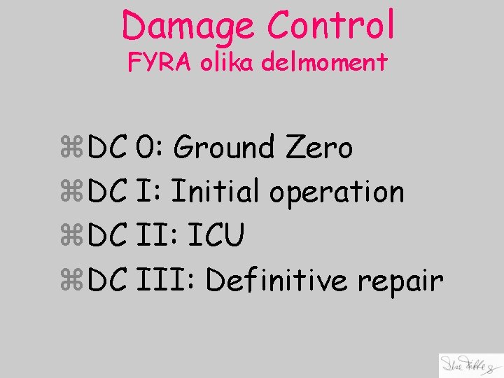 Damage Control FYRA olika delmoment z. DC 0: Ground Zero z. DC I: Initial
