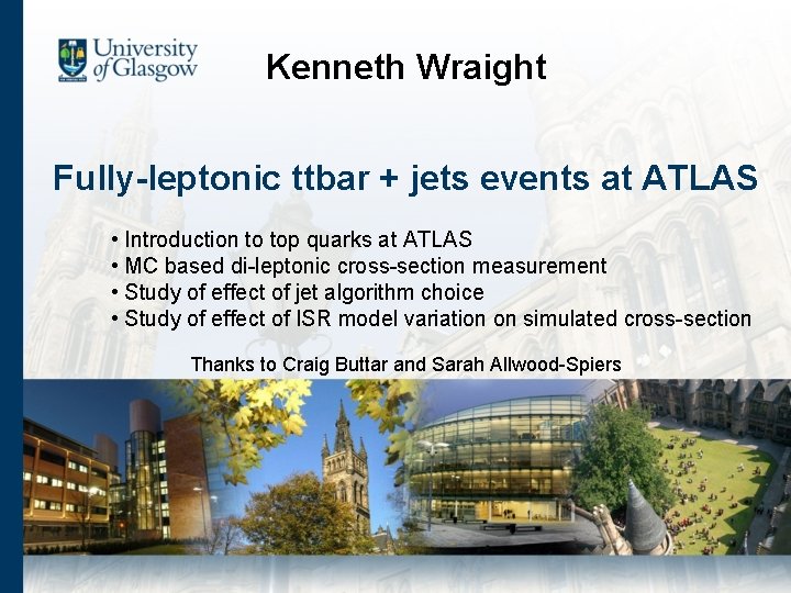 Kenneth Wraight Fully-leptonic ttbar + jets events at ATLAS • Introduction to top quarks