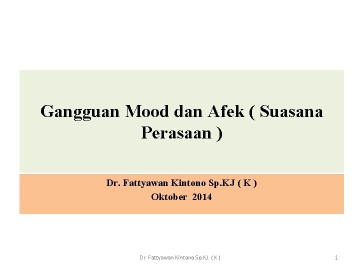 Gangguan Mood dan Afek ( Suasana Perasaan ) Dr. Fattyawan Kintono Sp. KJ (