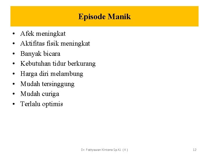 Episode Manik • • Afek meningkat Aktifitas fisik meningkat Banyak bicara Kebutuhan tidur berkurang