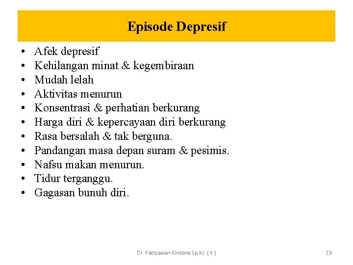 Episode Depresif • • • Afek depresif Kehilangan minat & kegembiraan Mudah lelah Aktivitas