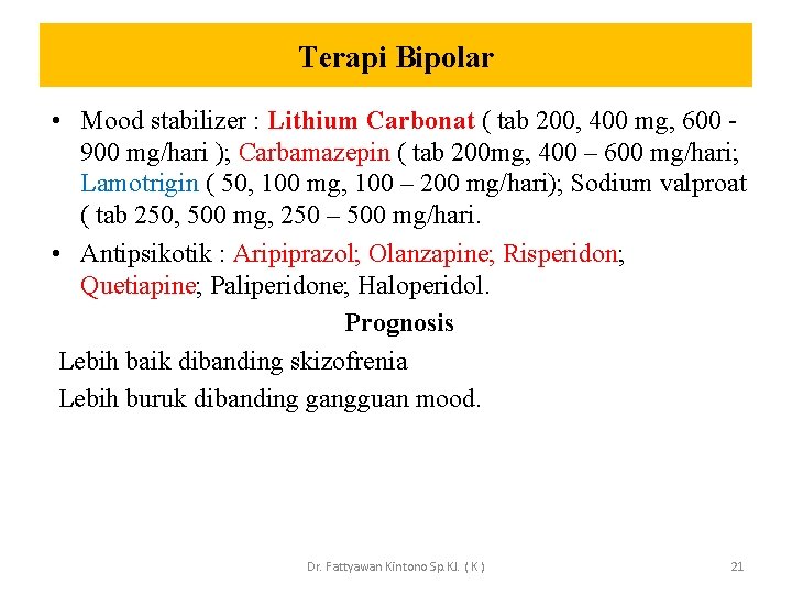 Terapi Bipolar • Mood stabilizer : Lithium Carbonat ( tab 200, 400 mg, 600