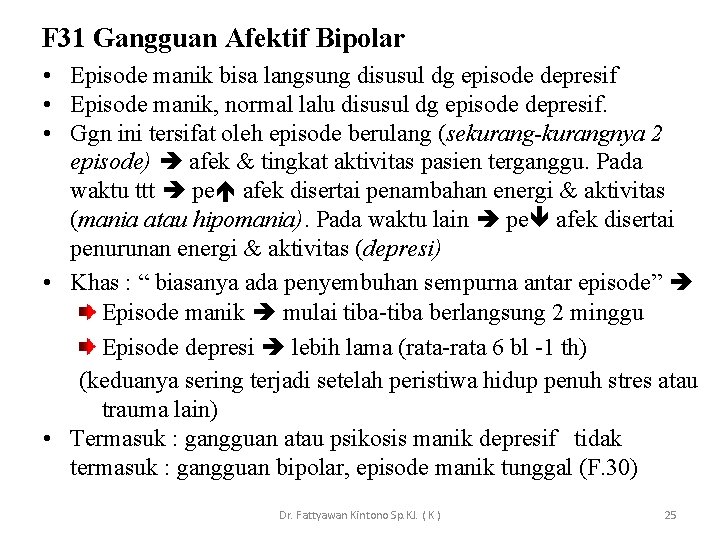 F 31 Gangguan Afektif Bipolar • Episode manik bisa langsung disusul dg episode depresif