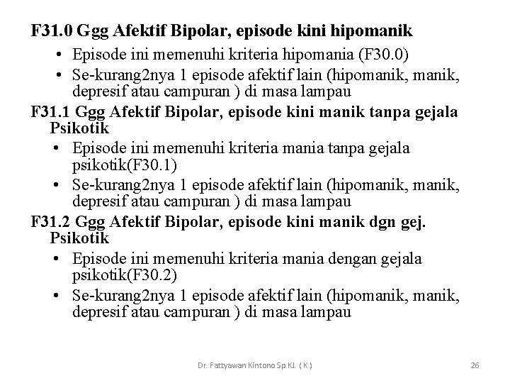 F 31. 0 Ggg Afektif Bipolar, episode kini hipomanik • Episode ini memenuhi kriteria