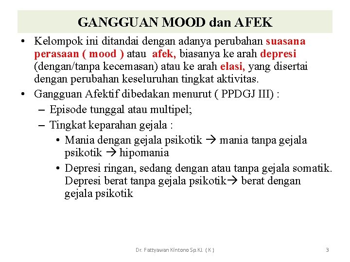 GANGGUAN MOOD dan AFEK • Kelompok ini ditandai dengan adanya perubahan suasana perasaan (