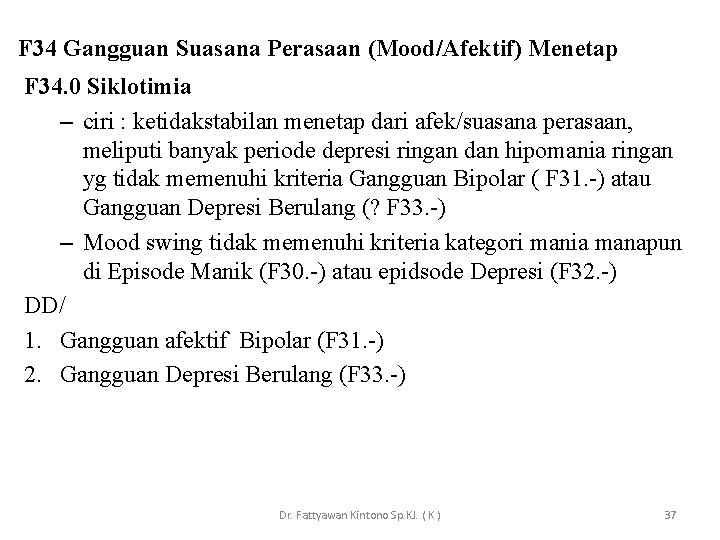 F 34 Gangguan Suasana Perasaan (Mood/Afektif) Menetap F 34. 0 Siklotimia – ciri :