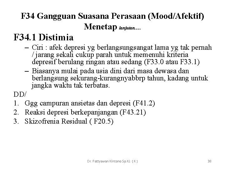 F 34 Gangguan Suasana Perasaan (Mood/Afektif) Menetap lanjutan. . . F 34. 1 Distimia