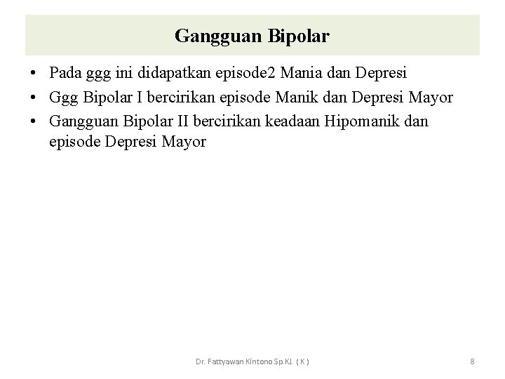 Gangguan Bipolar • Pada ggg ini didapatkan episode 2 Mania dan Depresi • Ggg