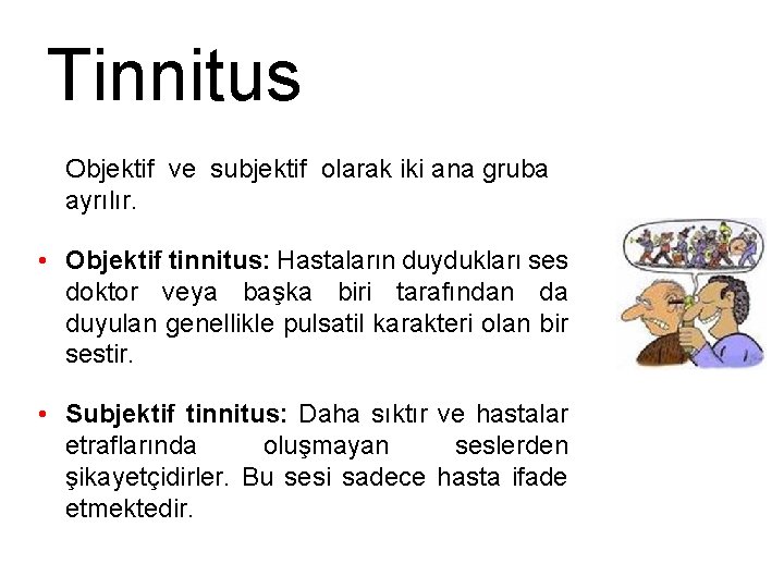 Tinnitus Objektif ve subjektif olarak iki ana gruba ayrılır. • Objektif tinnitus: Hastaların duydukları