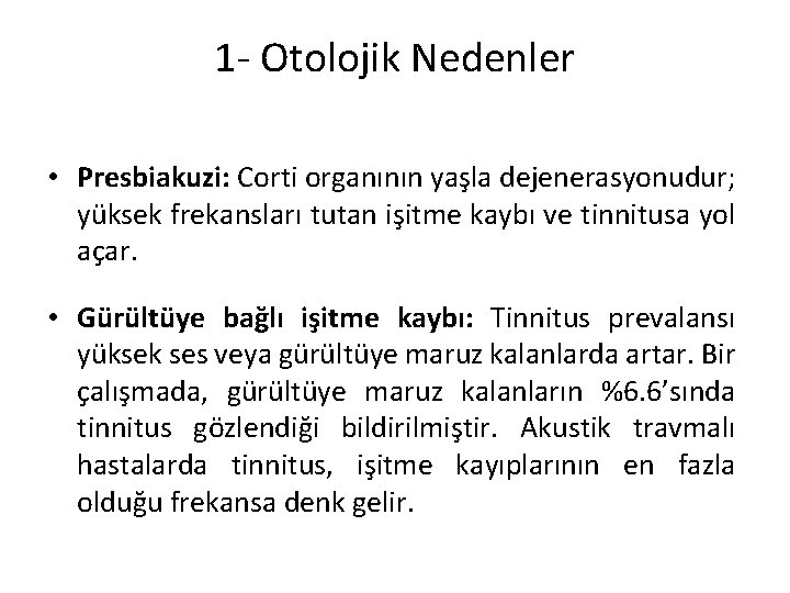 1 - Otolojik Nedenler • Presbiakuzi: Corti organının yaşla dejenerasyonudur; yüksek frekansları tutan işitme