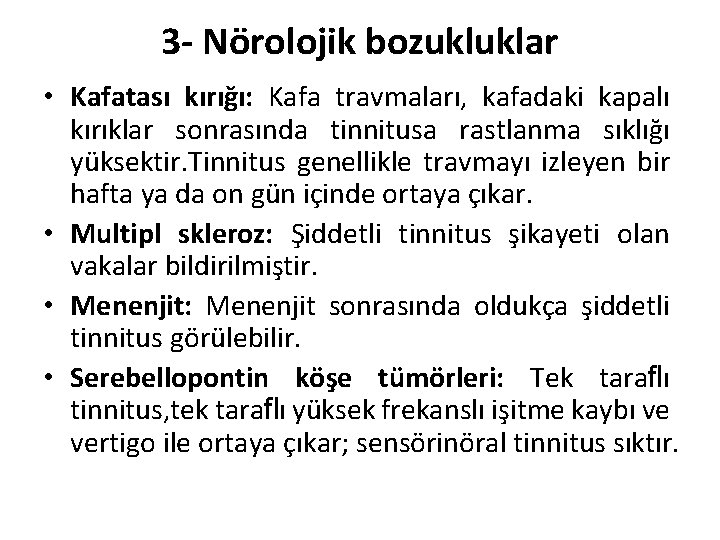 3 - Nörolojik bozukluklar • Kafatası kırığı: Kafa travmaları, kafadaki kapalı kırıklar sonrasında tinnitusa