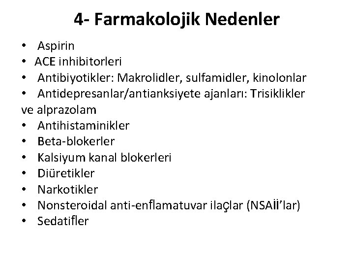 4 - Farmakolojik Nedenler • Aspirin • ACE inhibitorleri • Antibiyotikler: Makrolidler, sulfamidler, kinolonlar