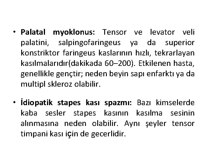  • Palatal myoklonus: Tensor ve levator veli palatini, salpingofaringeus ya da superior konstriktor