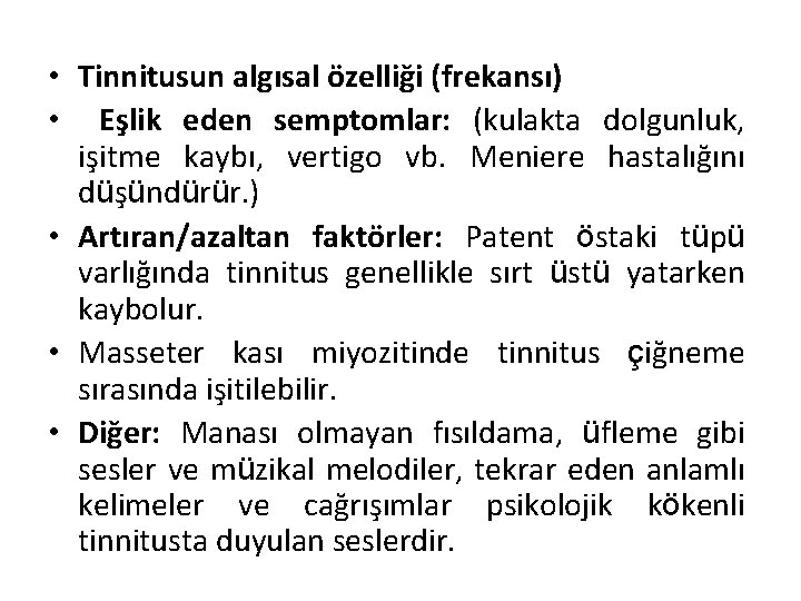  • Tinnitusun algısal özelliği (frekansı) • Eşlik eden semptomlar: (kulakta dolgunluk, işitme kaybı,