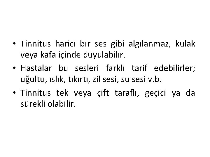  • Tinnitus harici bir ses gibi algılanmaz, kulak veya kafa içinde duyulabilir. •