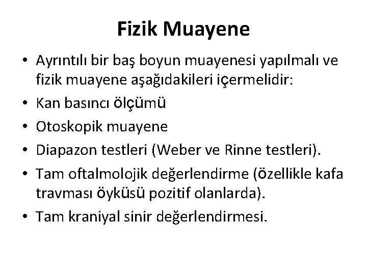 Fizik Muayene • Ayrıntılı bir baş boyun muayenesi yapılmalı ve fizik muayene aşağıdakileri içermelidir: