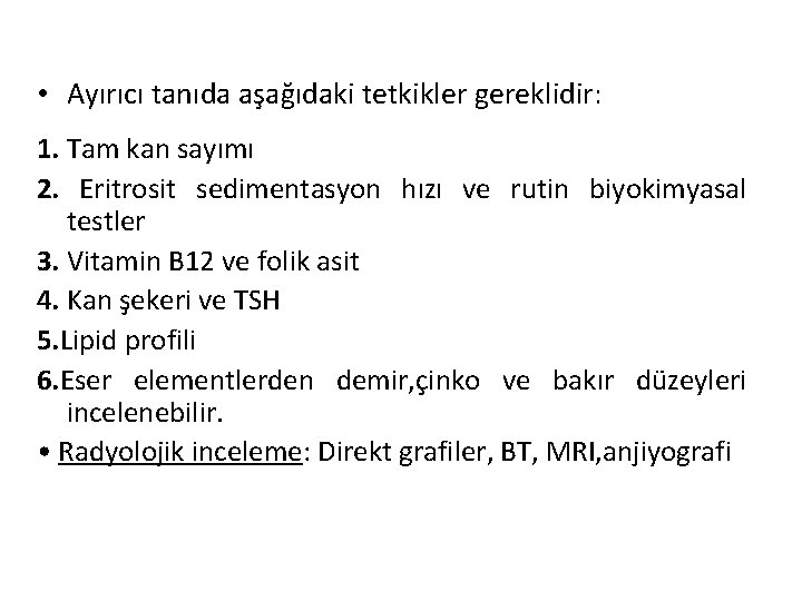  • Ayırıcı tanıda aşağıdaki tetkikler gereklidir: 1. Tam kan sayımı 2. Eritrosit sedimentasyon