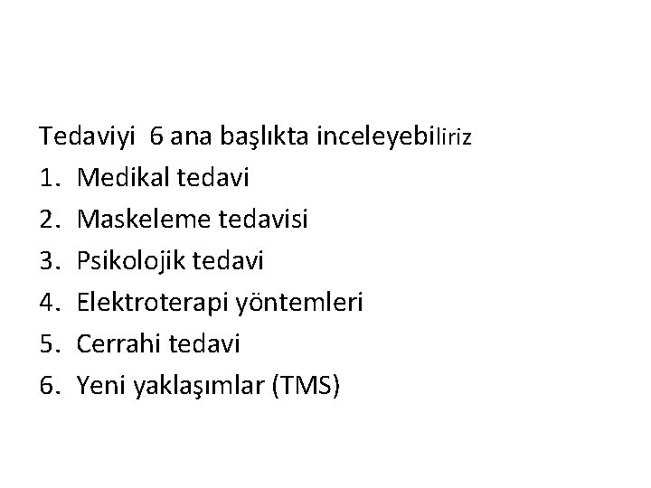 Tedaviyi 6 ana başlıkta inceleyebiliriz 1. Medikal tedavi 2. Maskeleme tedavisi 3. Psikolojik tedavi