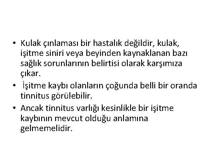  • Kulak çınlaması bir hastalık değildir, kulak, işitme siniri veya beyinden kaynaklanan bazı