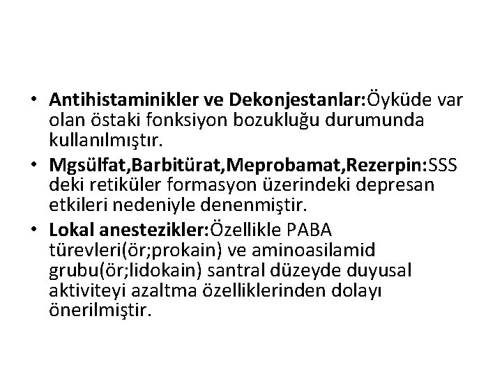  • Antihistaminikler ve Dekonjestanlar: Öyküde var olan östaki fonksiyon bozukluğu durumunda kullanılmıştır. •