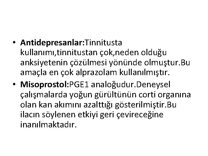  • Antidepresanlar: Tinnitusta kullanımı, tinnitustan çok, neden olduğu anksiyetenin çözülmesi yönünde olmuştur. Bu