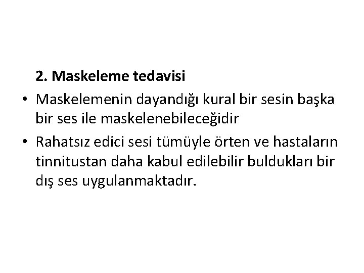 2. Maskeleme tedavisi • Maskelemenin dayandığı kural bir sesin başka bir ses ile maskelenebileceğidir
