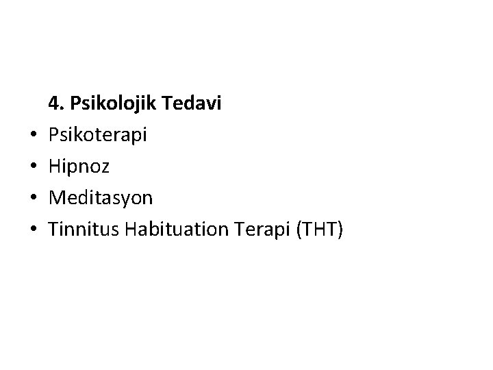  • • 4. Psikolojik Tedavi Psikoterapi Hipnoz Meditasyon Tinnitus Habituation Terapi (THT) 